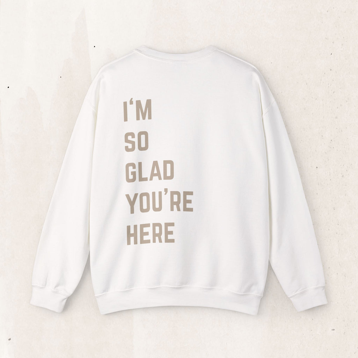 I'm So Glad You're Here Crewneck Sweatshirt | Suicide Awareness Back Print