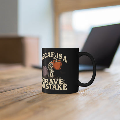 Decaf Is a Grave Mistake Coffee Mug
