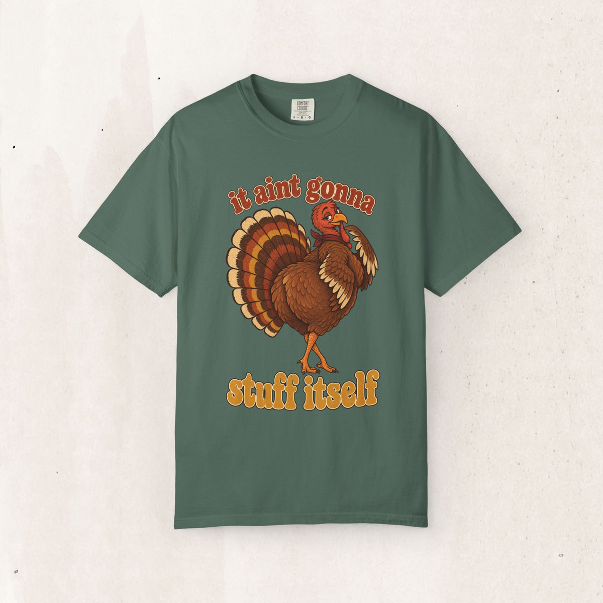 Thanksgiving Turkey "It Ain’t Gonna Stuff Itself" Tee