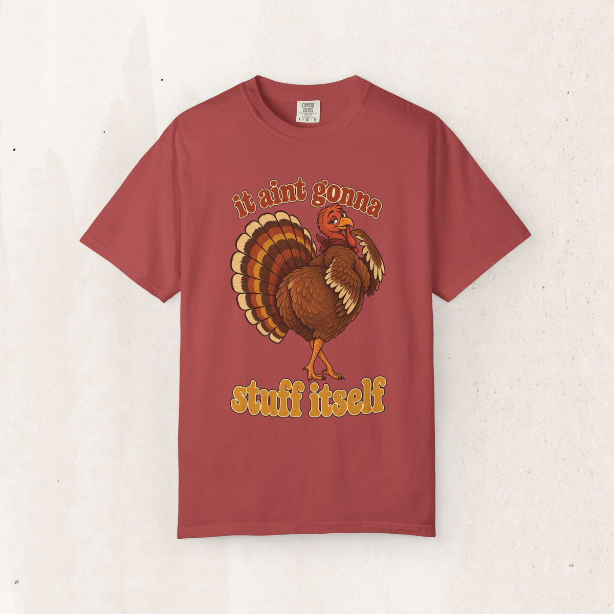 Thanksgiving Turkey "It Ain’t Gonna Stuff Itself" Tee