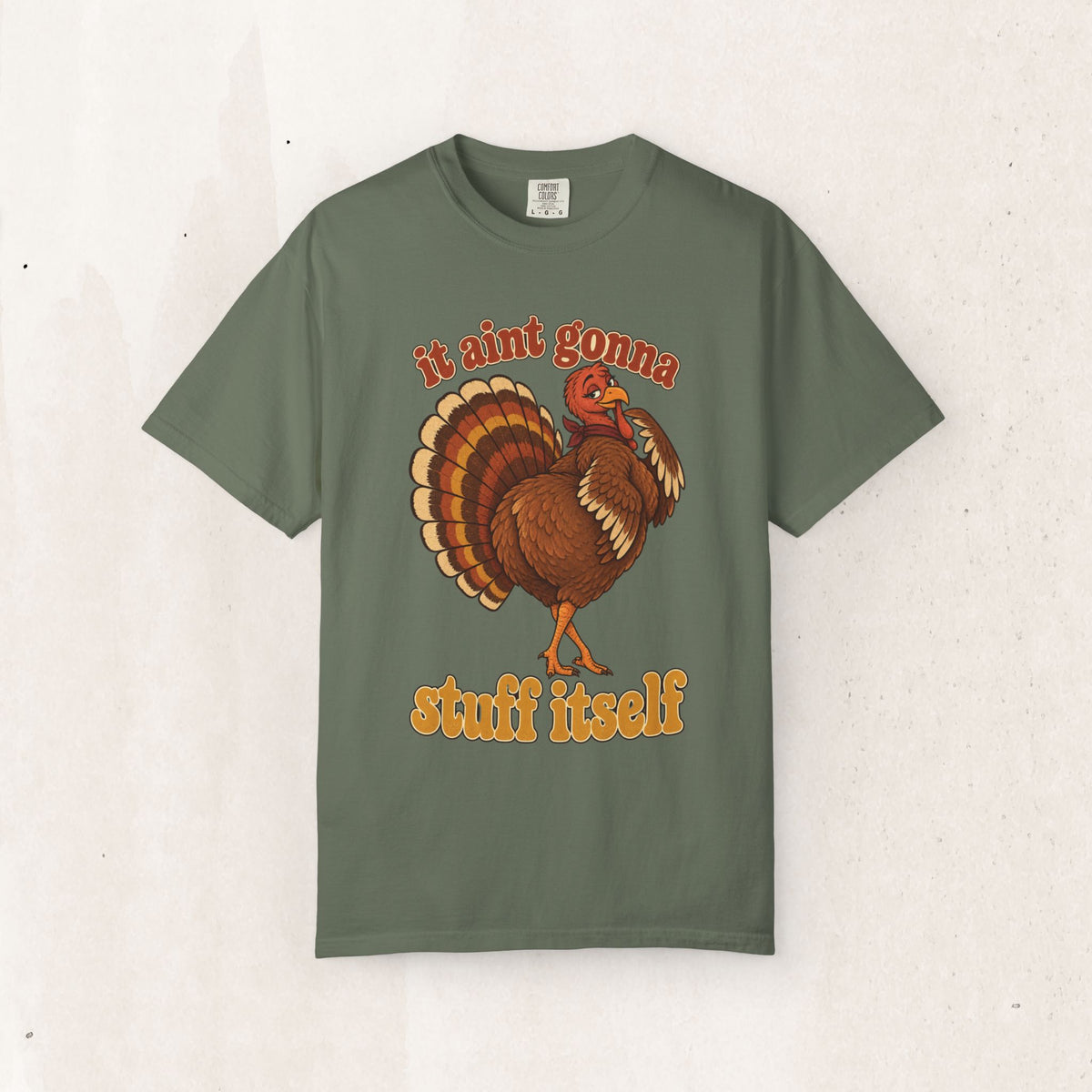 Thanksgiving Turkey "It Ain’t Gonna Stuff Itself" Tee