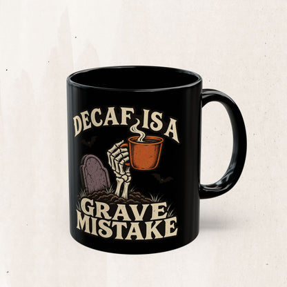 Decaf Is a Grave Mistake Coffee Mug