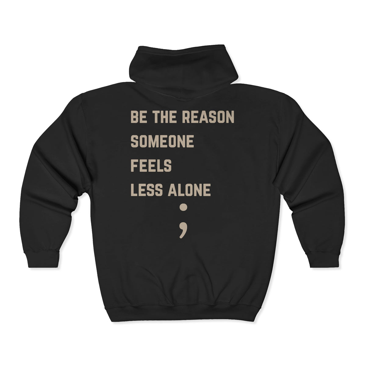Be the Reason Someone Feels Less Alone Zip Up Hoodie | Suicide Awareness Back Print