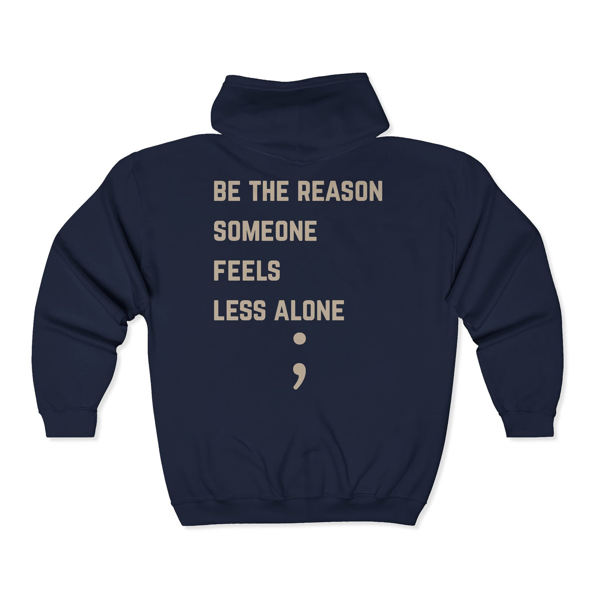 Be the Reason Someone Feels Less Alone Zip Up Hoodie | Suicide Awareness Back Print