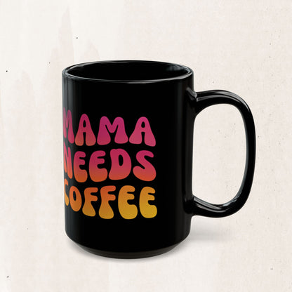 Mama Needs Coffee Black Mug