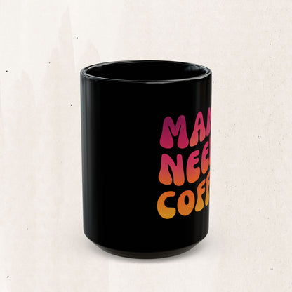 Mama Needs Coffee Black Mug