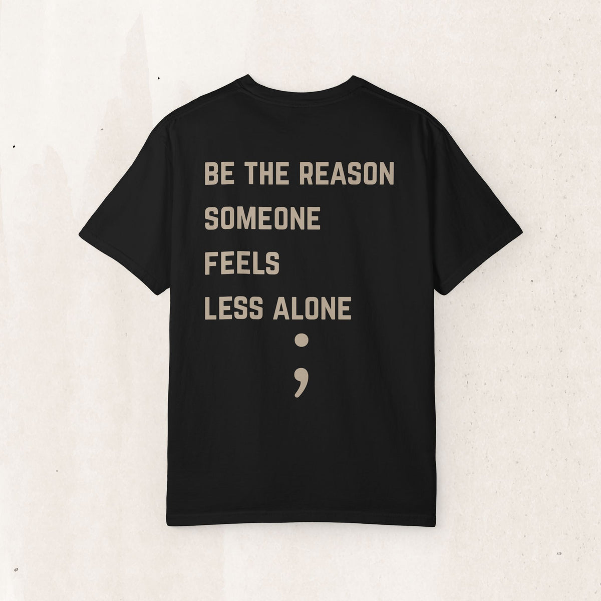 Be the Reason Someone Feels Less Alone T-Shirt | Suicide Awareness Back Print Tee