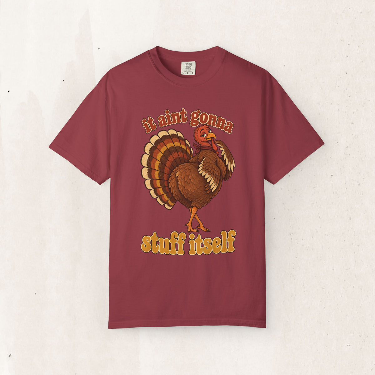 Thanksgiving Turkey "It Ain’t Gonna Stuff Itself" Tee
