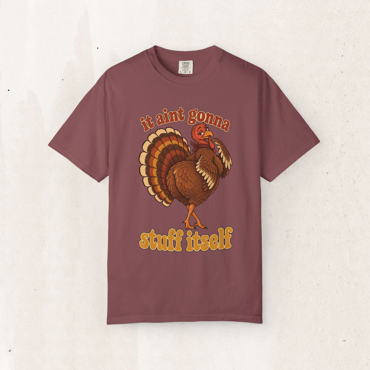 Thanksgiving Turkey "It Ain’t Gonna Stuff Itself" Tee