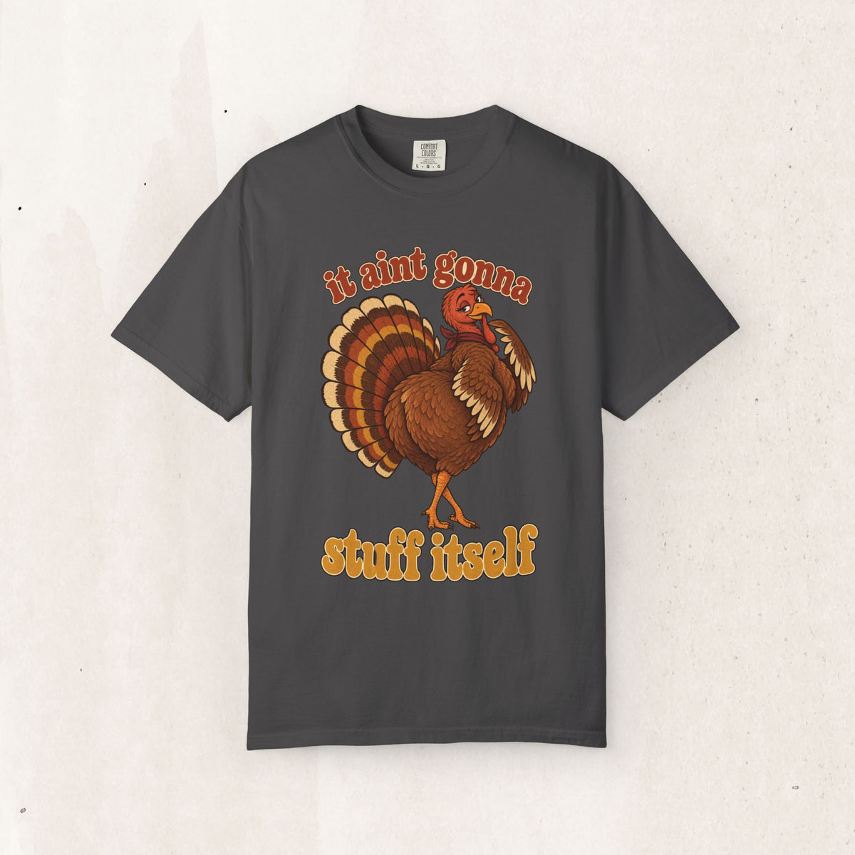 Thanksgiving Turkey "It Ain’t Gonna Stuff Itself" Tee