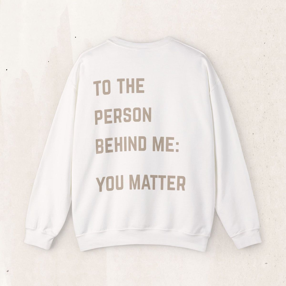 To the Person Behind Me, You Matter Crewneck Sweatshirt | Suicide Awareness Back Print