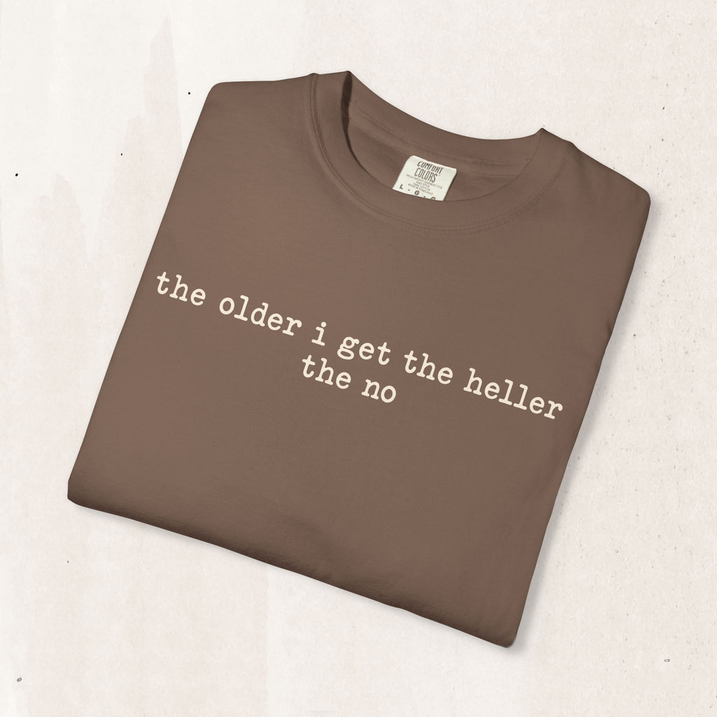 The Older I Get The Heller The No Graphic Tee