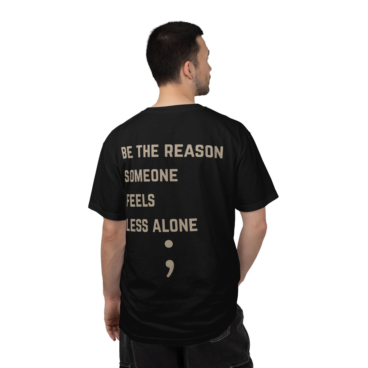 Be the Reason Someone Feels Less Alone T-Shirt | Suicide Awareness Back Print Tee