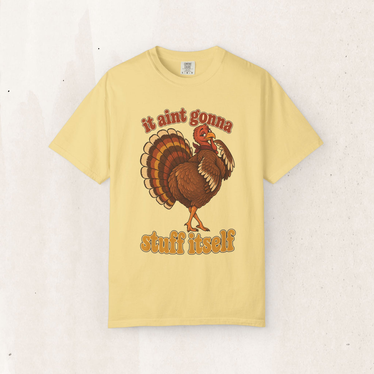 Thanksgiving Turkey "It Ain’t Gonna Stuff Itself" Tee