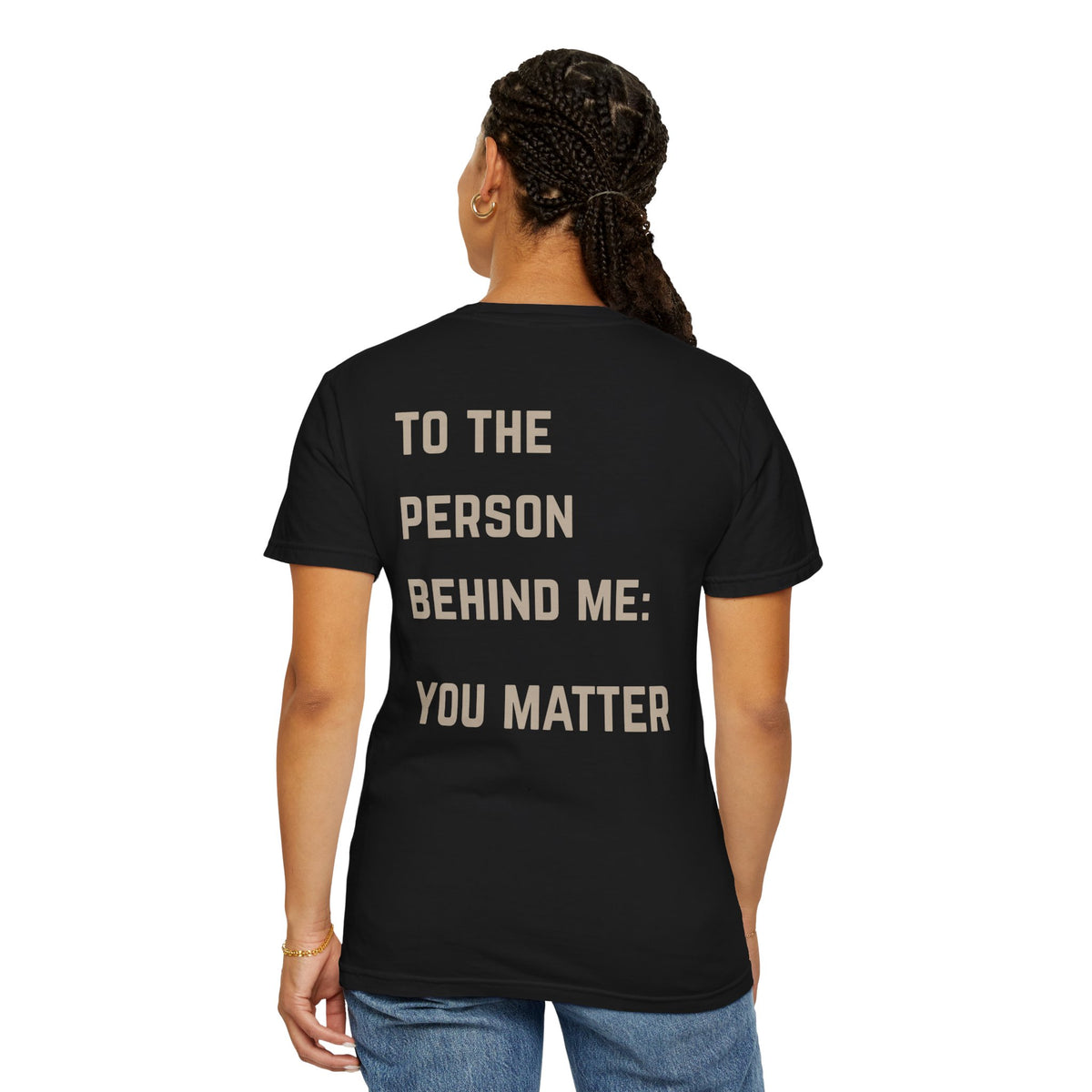 To the Person Behind Me, You Matter T-Shirt | Suicide Awareness Back Print Tee