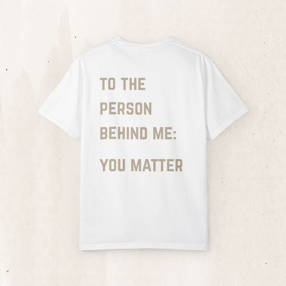 To the Person Behind Me, You Matter T-Shirt | Suicide Awareness Back Print Tee