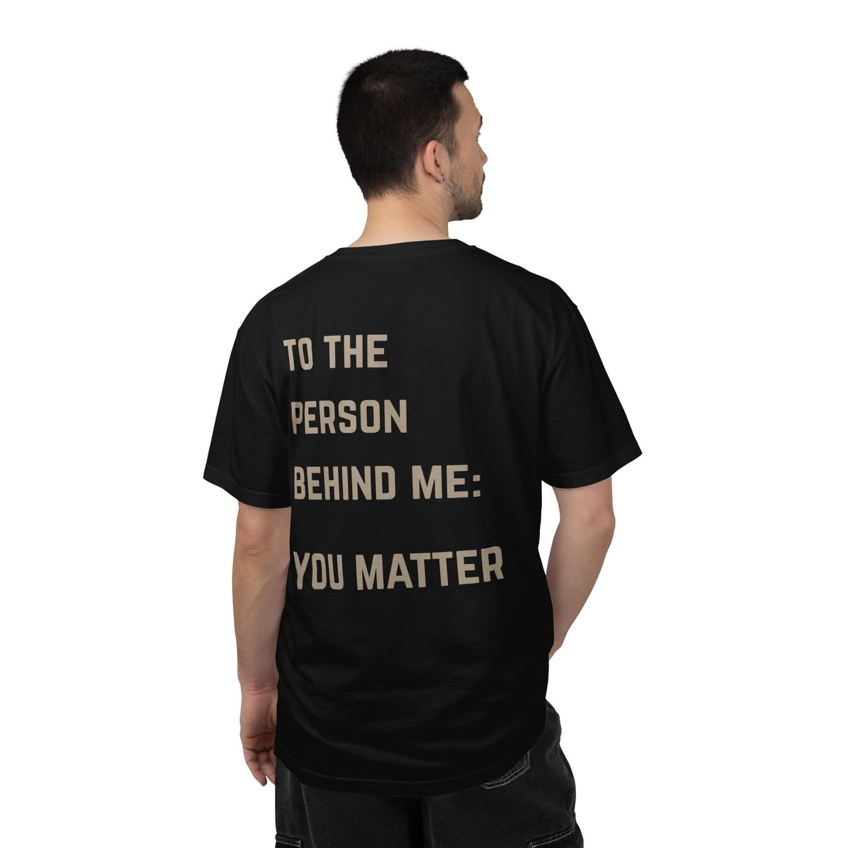 To the Person Behind Me, You Matter T-Shirt | Suicide Awareness Back Print Tee