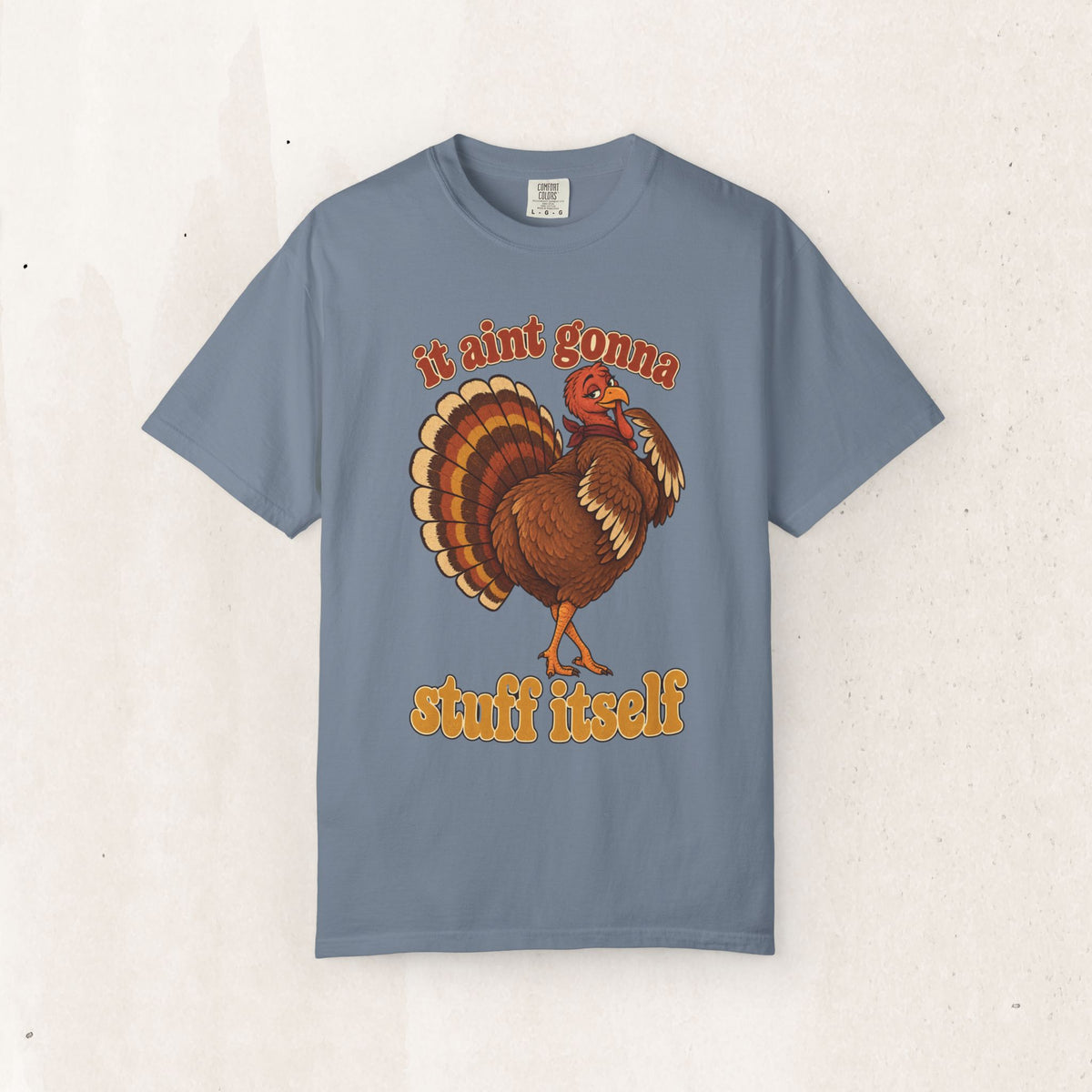 Thanksgiving Turkey "It Ain’t Gonna Stuff Itself" Tee