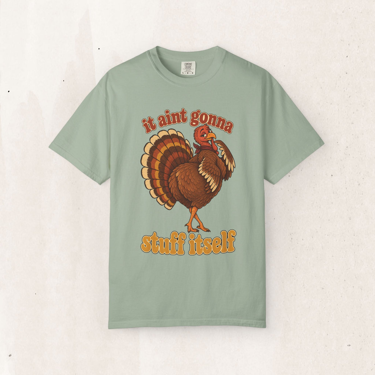 Thanksgiving Turkey "It Ain’t Gonna Stuff Itself" Tee