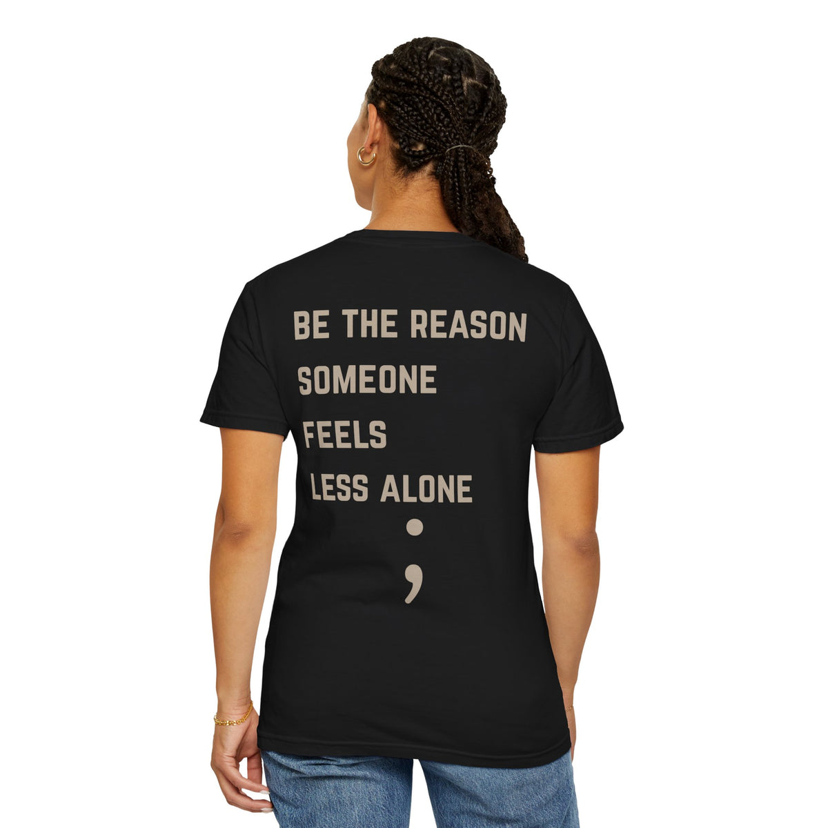 Be the Reason Someone Feels Less Alone T-Shirt | Suicide Awareness Back Print Tee