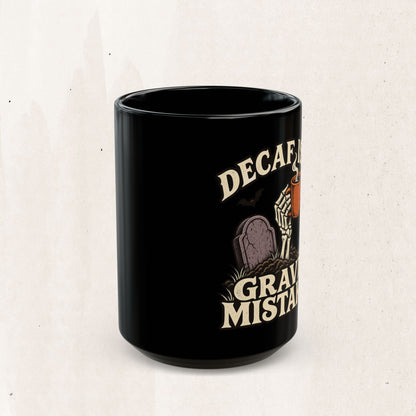 Decaf Is a Grave Mistake Coffee Mug