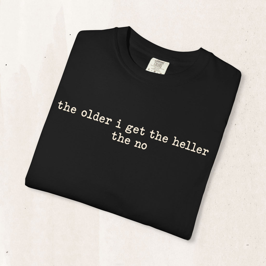The Older I Get The Heller The No Graphic Tee