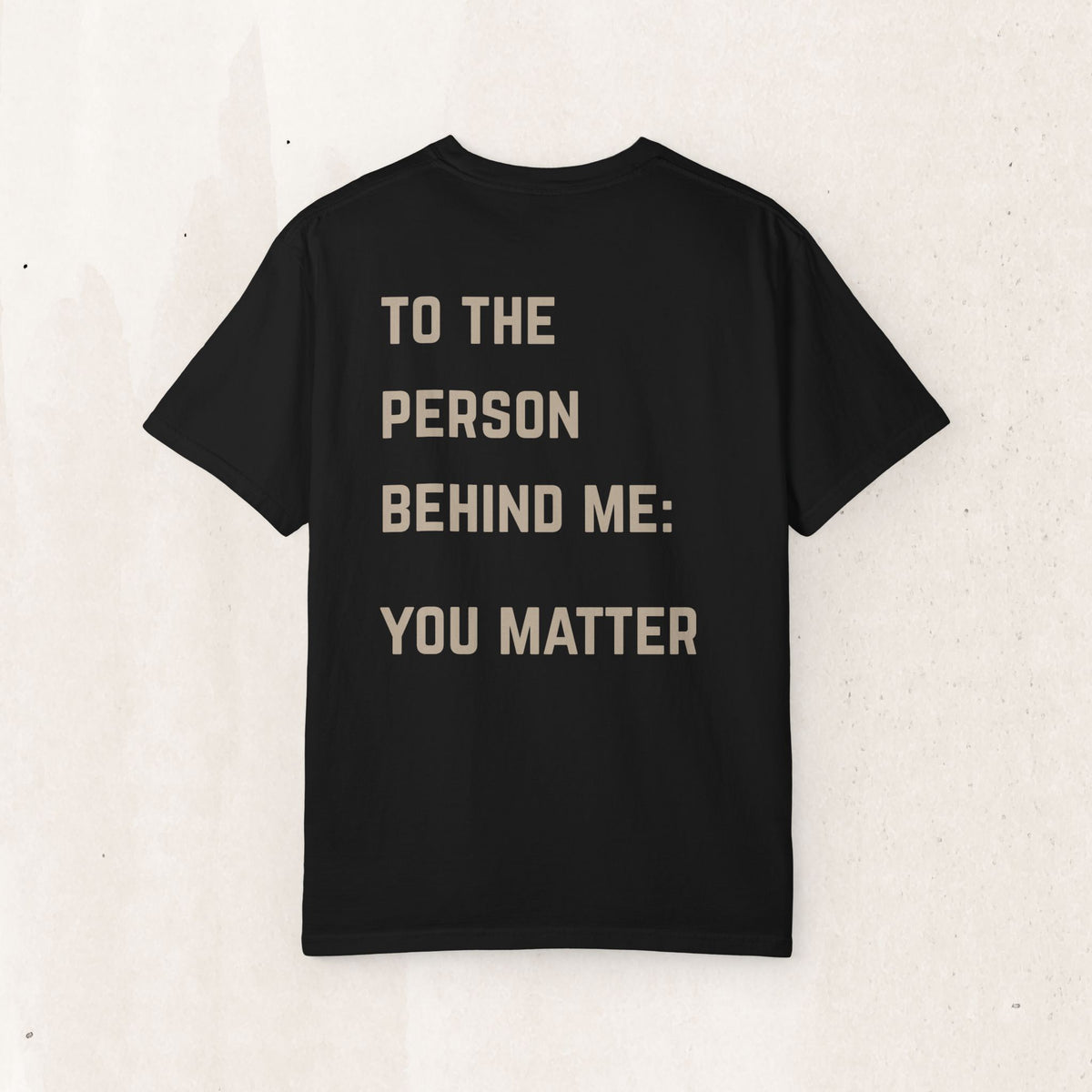 To the Person Behind Me, You Matter T-Shirt | Suicide Awareness Back Print Tee