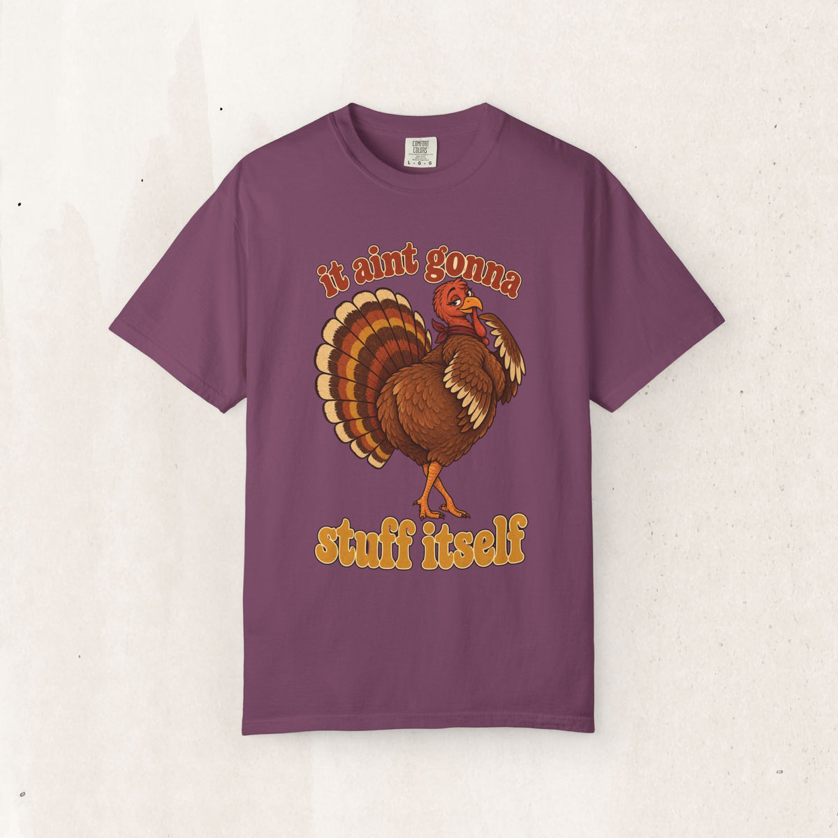 Thanksgiving Turkey "It Ain’t Gonna Stuff Itself" Tee