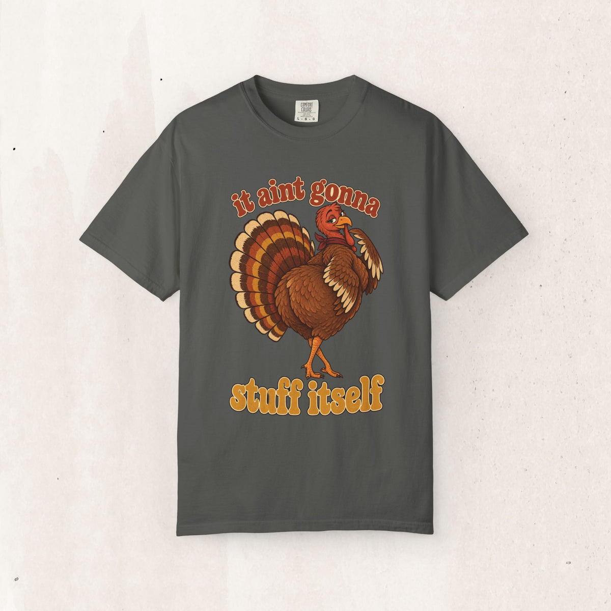 Thanksgiving Turkey "It Ain’t Gonna Stuff Itself" Tee