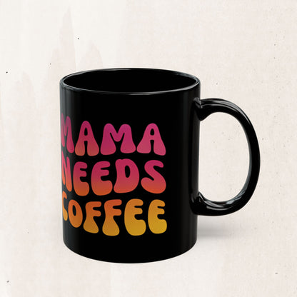Mama Needs Coffee Black Mug
