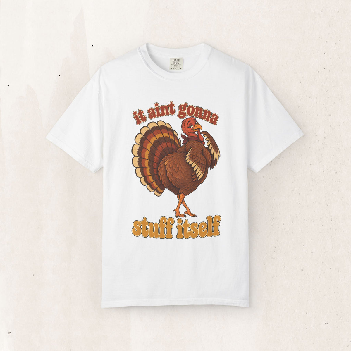 Thanksgiving Turkey "It Ain’t Gonna Stuff Itself" Tee