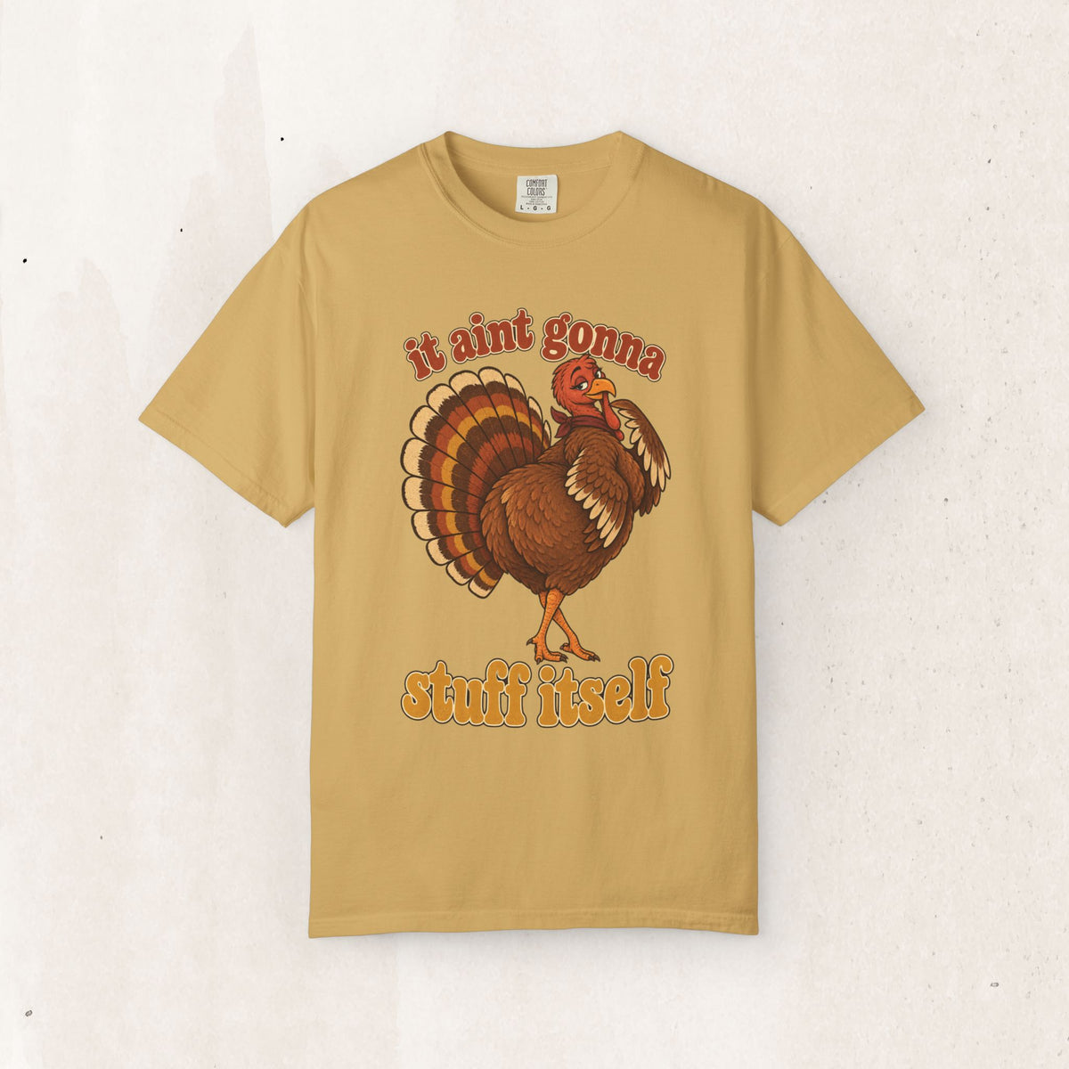Thanksgiving Turkey "It Ain’t Gonna Stuff Itself" Tee