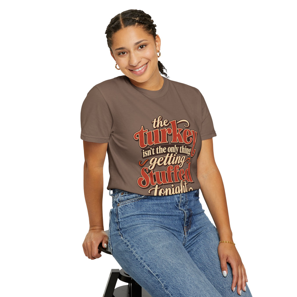 Thanksgiving "The Turkey Isn’t The Only Thing Getting Stuffed Tonight" Tee