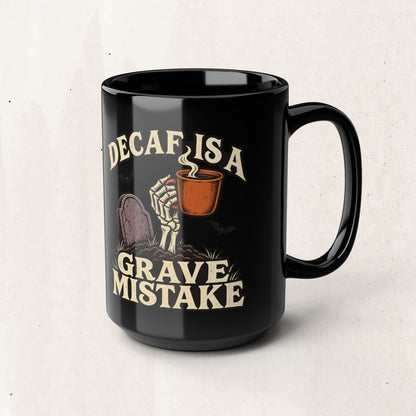 Decaf Is a Grave Mistake Coffee Mug