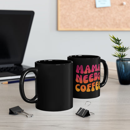 Mama Needs Coffee Black Mug