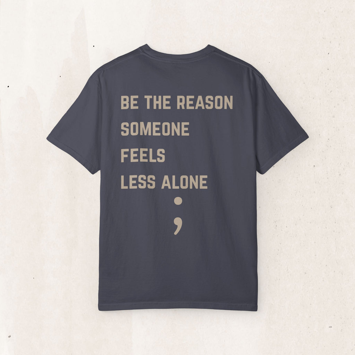 Be the Reason Someone Feels Less Alone T-Shirt | Suicide Awareness Back Print Tee