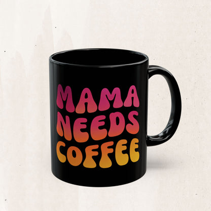 Mama Needs Coffee Black Mug