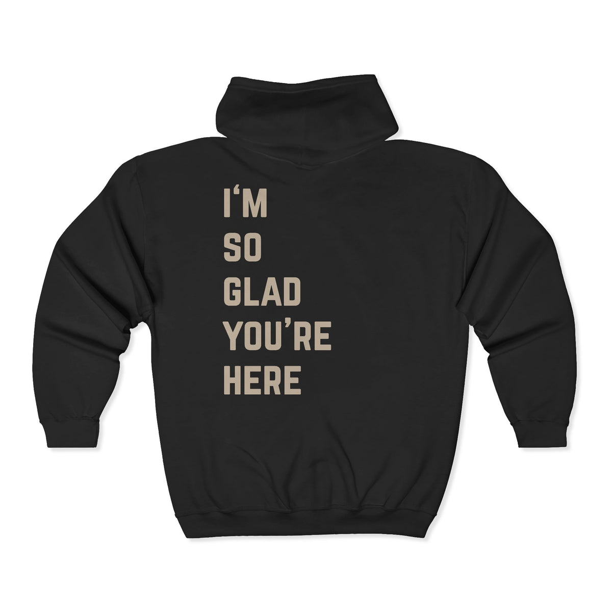 I'm So Glad You're Here Zip Up Hoodie | Suicide Awareness Back Print