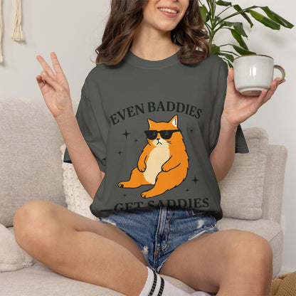 Even Baddies Get Saddies Cat Tee