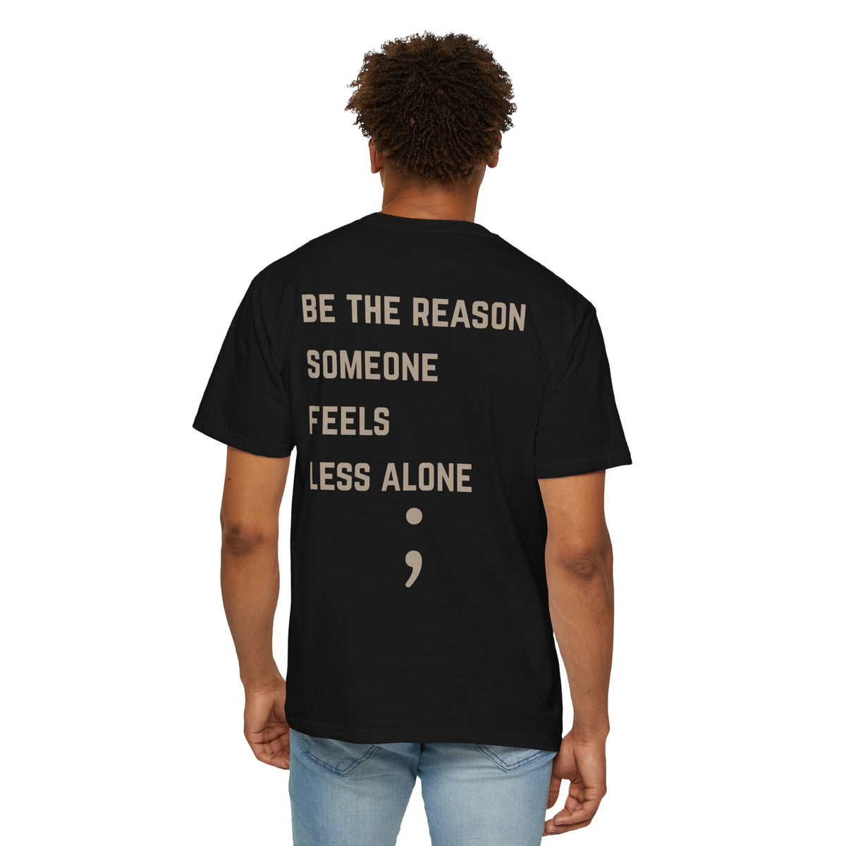 Be the Reason Someone Feels Less Alone T-Shirt | Suicide Awareness Back Print Tee