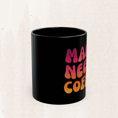 Mama Needs Coffee Black Mug