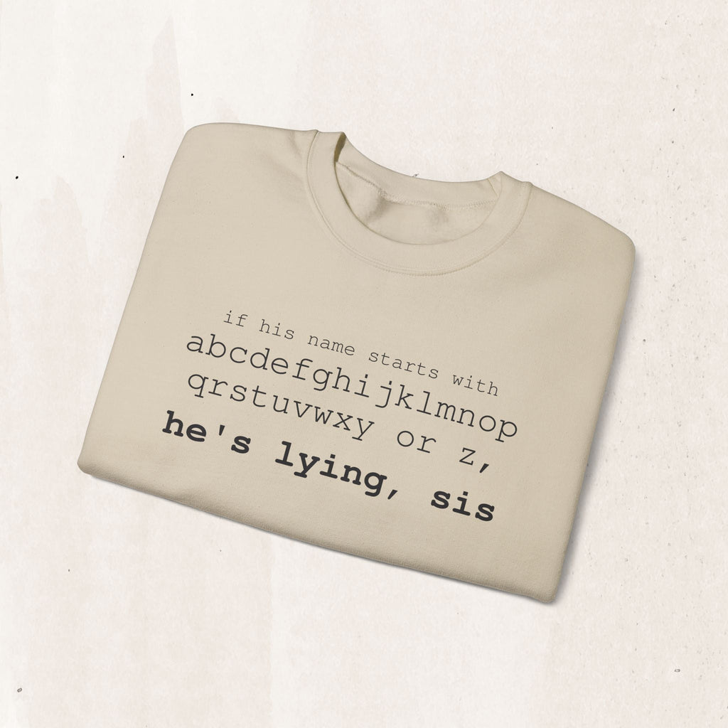 He's Lying, Sis Sweatshirt | Typographic alphabet humor tee Printify