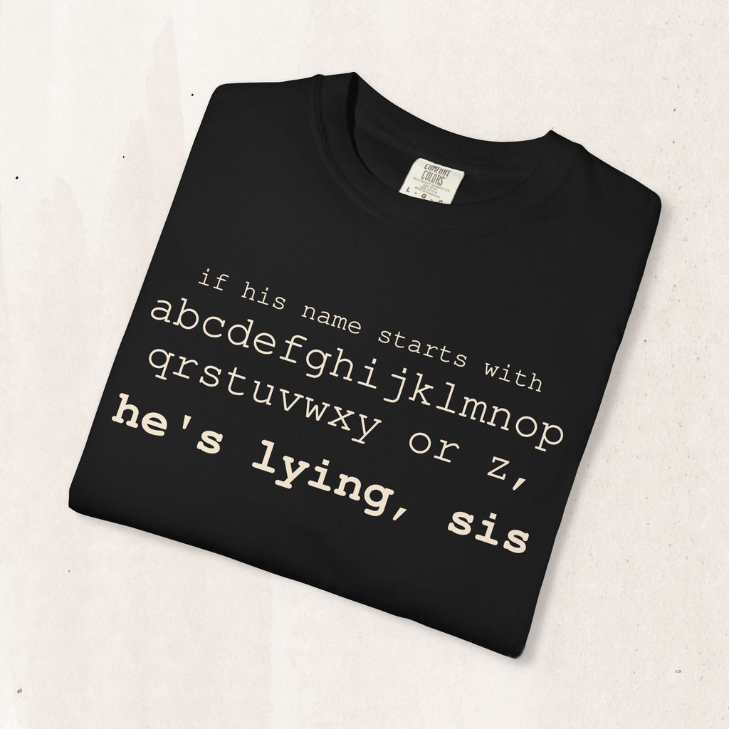 He's Lying, Sis T-shirt | Typographic alphabet humor tee Printify