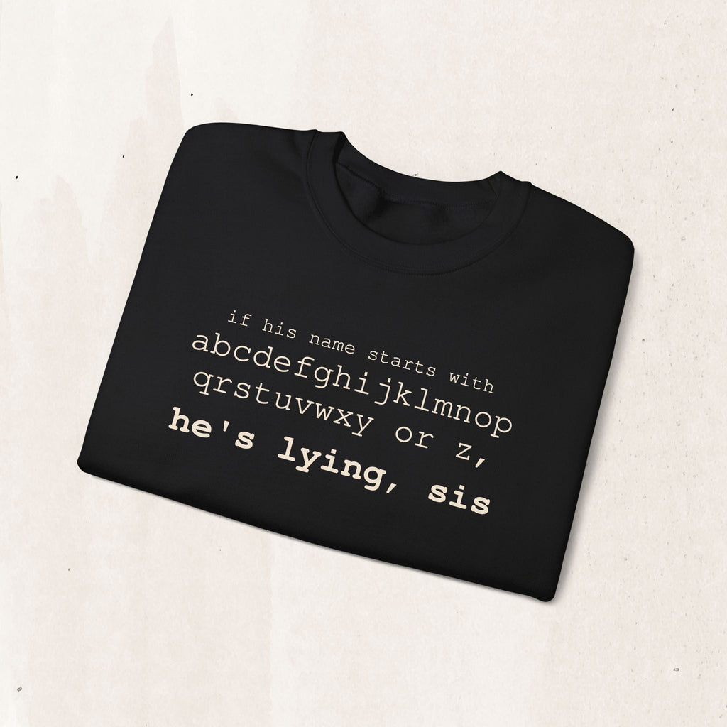 He's Lying, Sis Sweatshirt | Typographic alphabet humor tee Printify