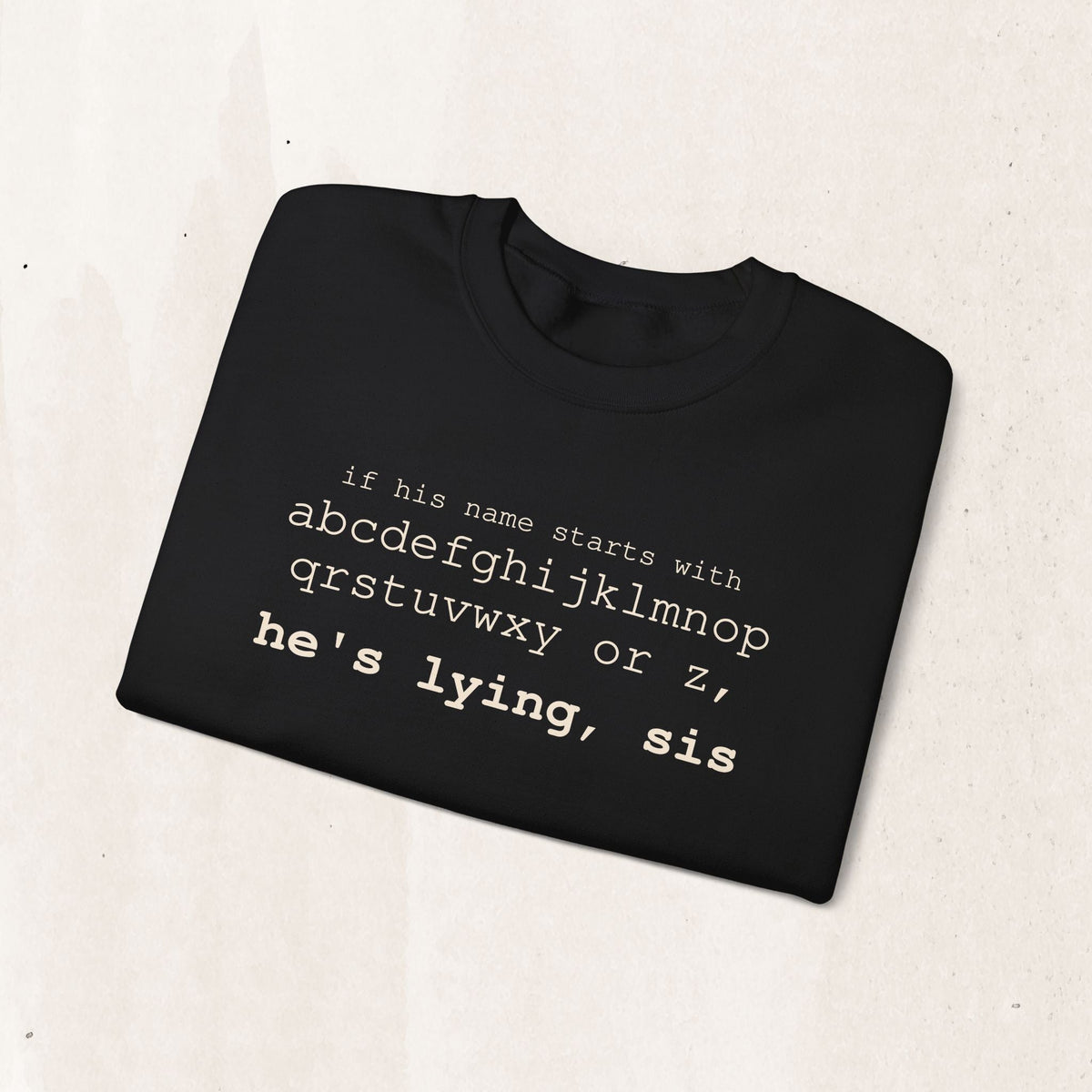 He's Lying, Sis Sweatshirt | Typographic alphabet humor tee Printify