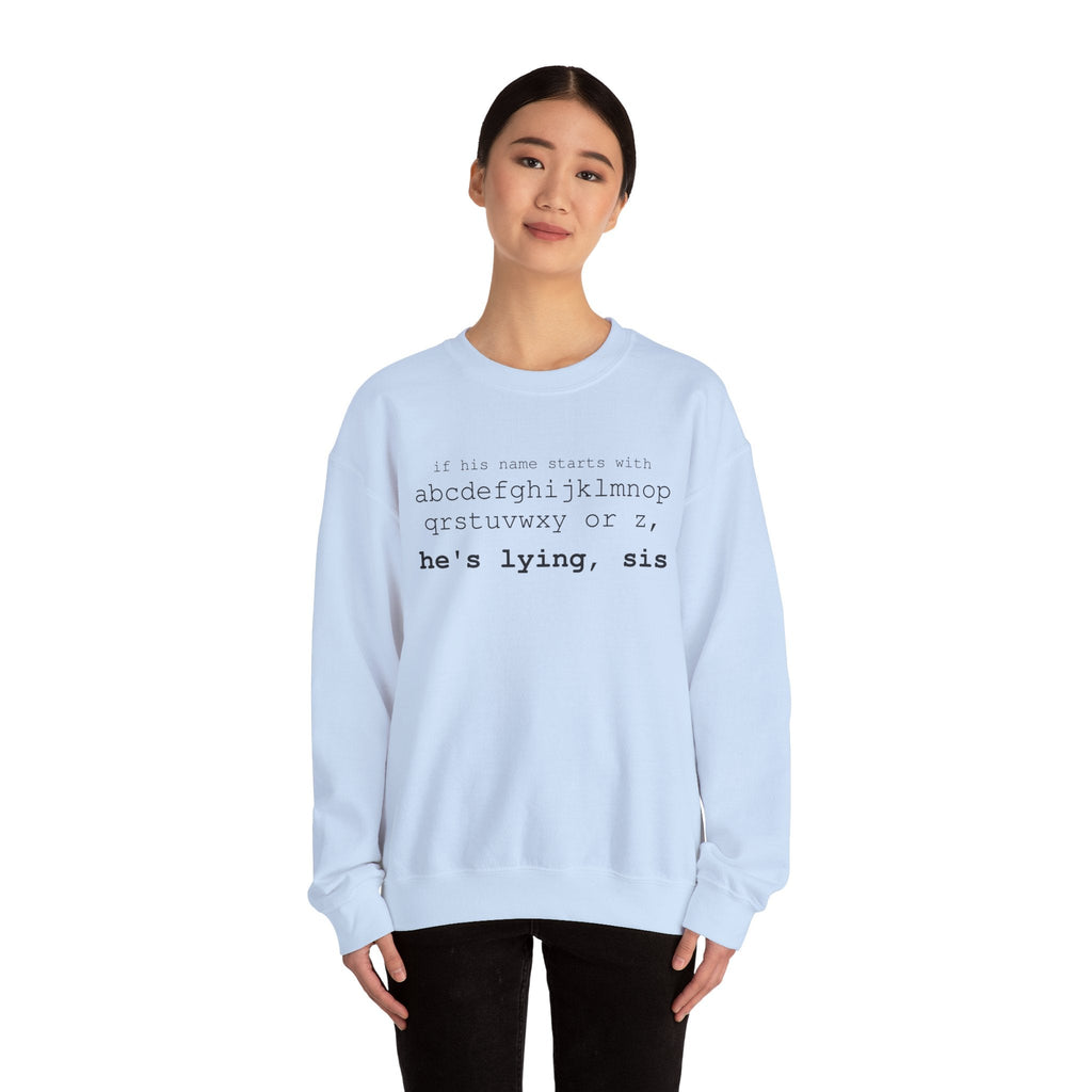 He's Lying, Sis Sweatshirt | Typographic alphabet humor tee Printify