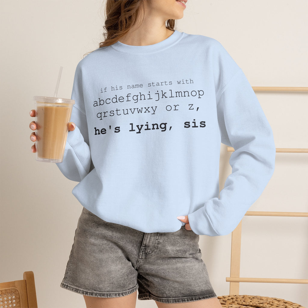 He's Lying, Sis Sweatshirt | Typographic alphabet humor tee Printify