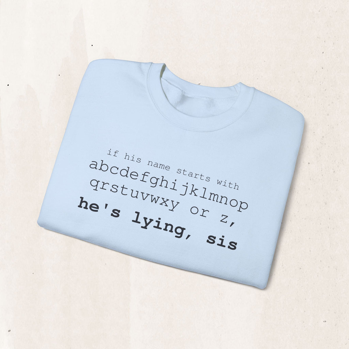 He's Lying, Sis Sweatshirt | Typographic alphabet humor tee Printify