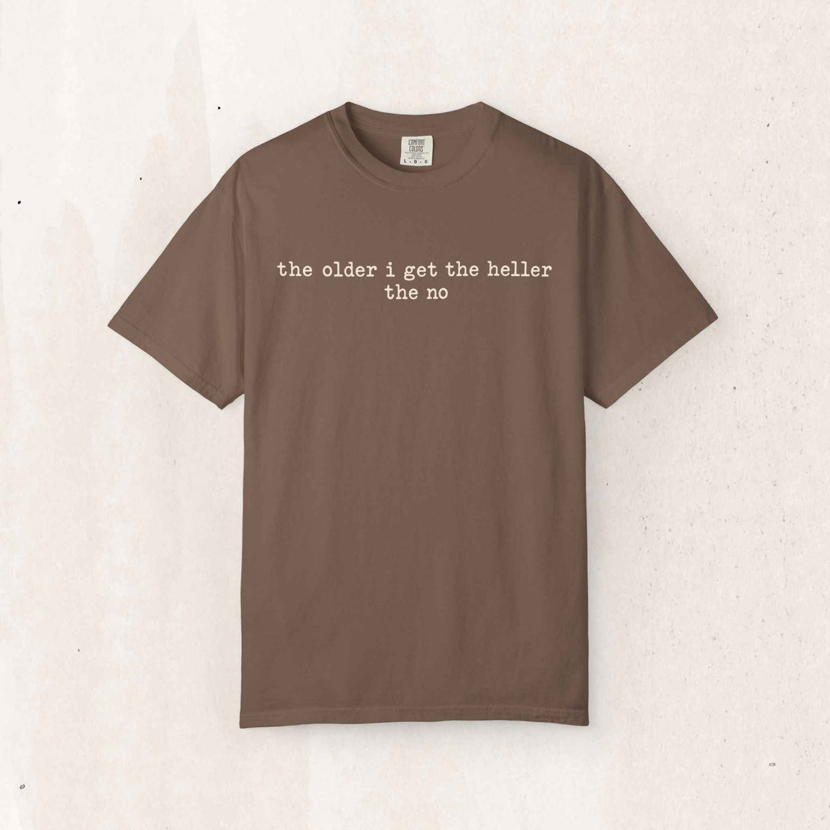 The Older I Get The Heller The No Graphic Tee – Espresso