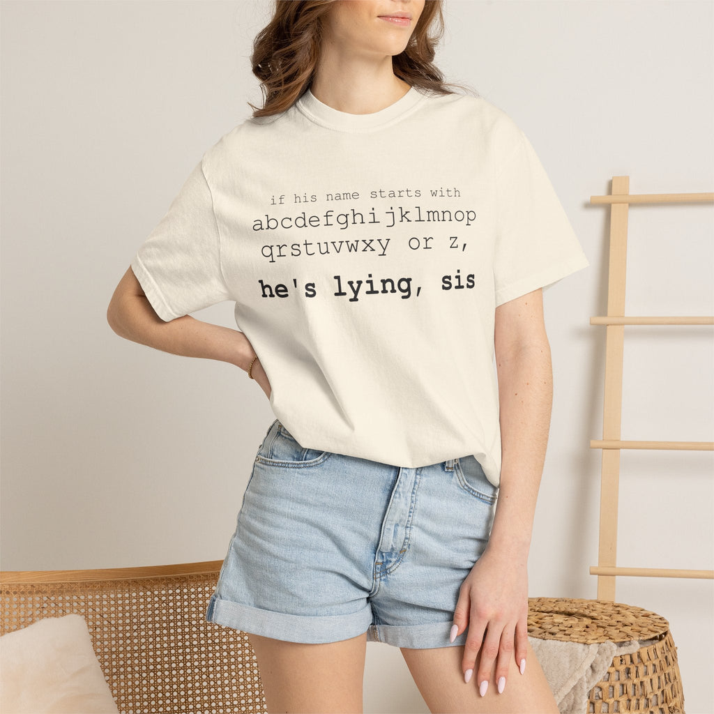 He's Lying, Sis T-shirt | Typographic alphabet humor tee Printify